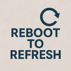 Reboot to refresh